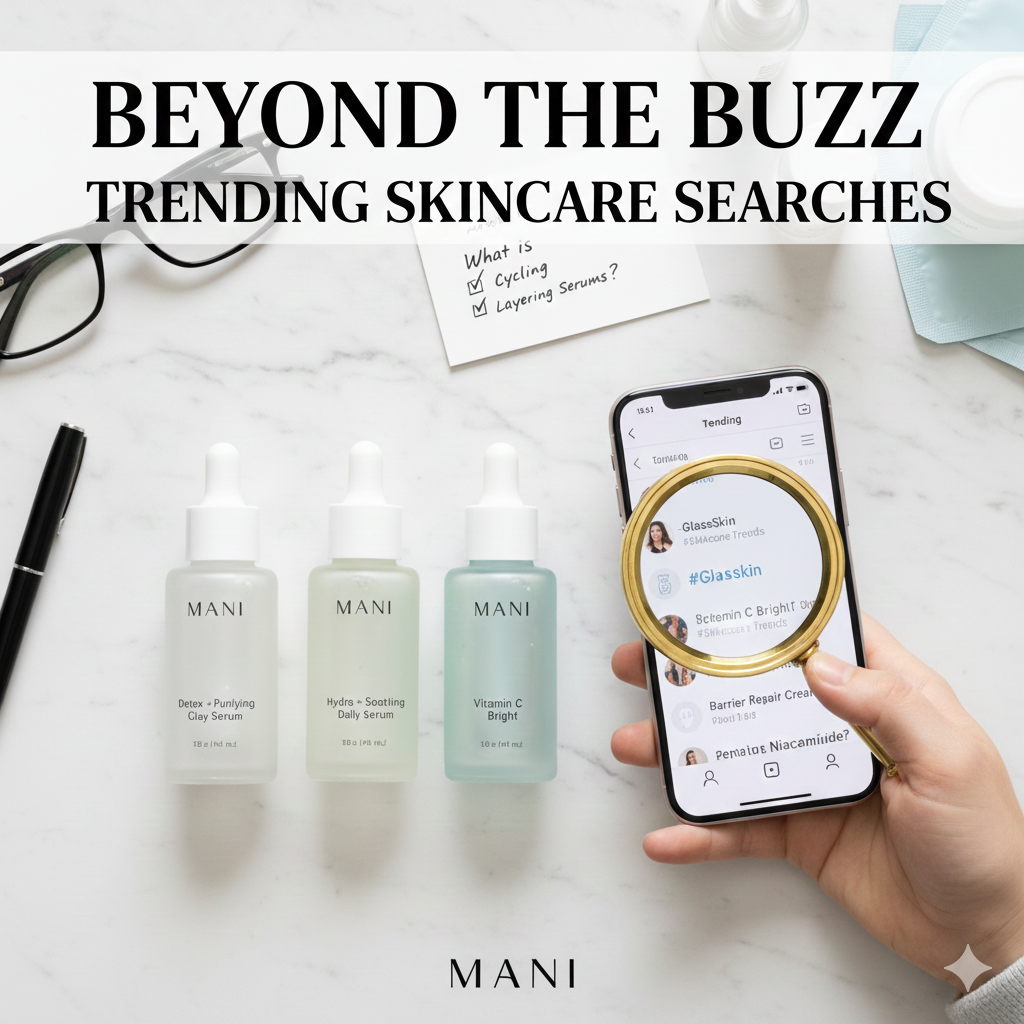 Beyond the Buzz: MANI's Guide to Trending Skincare Searches